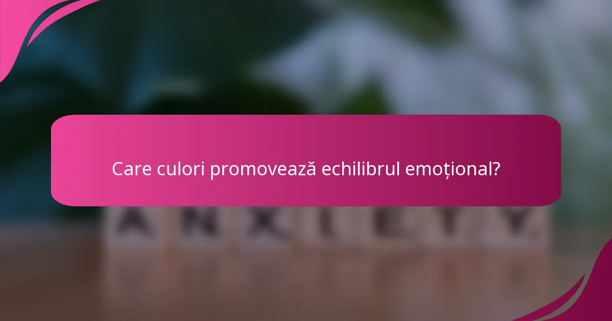 Care culori promovează echilibrul emoțional?