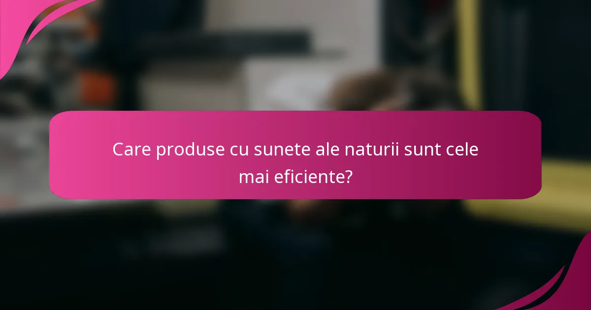 Care produse cu sunete ale naturii sunt cele mai eficiente?