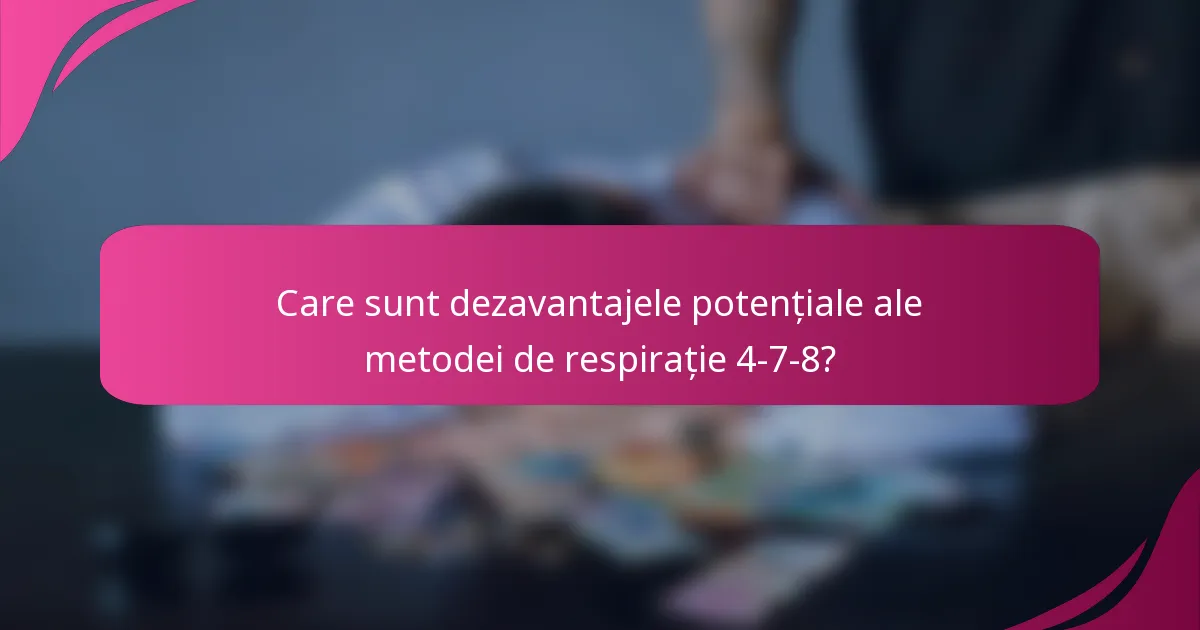 Care sunt dezavantajele potențiale ale metodei de respirație 4-7-8?