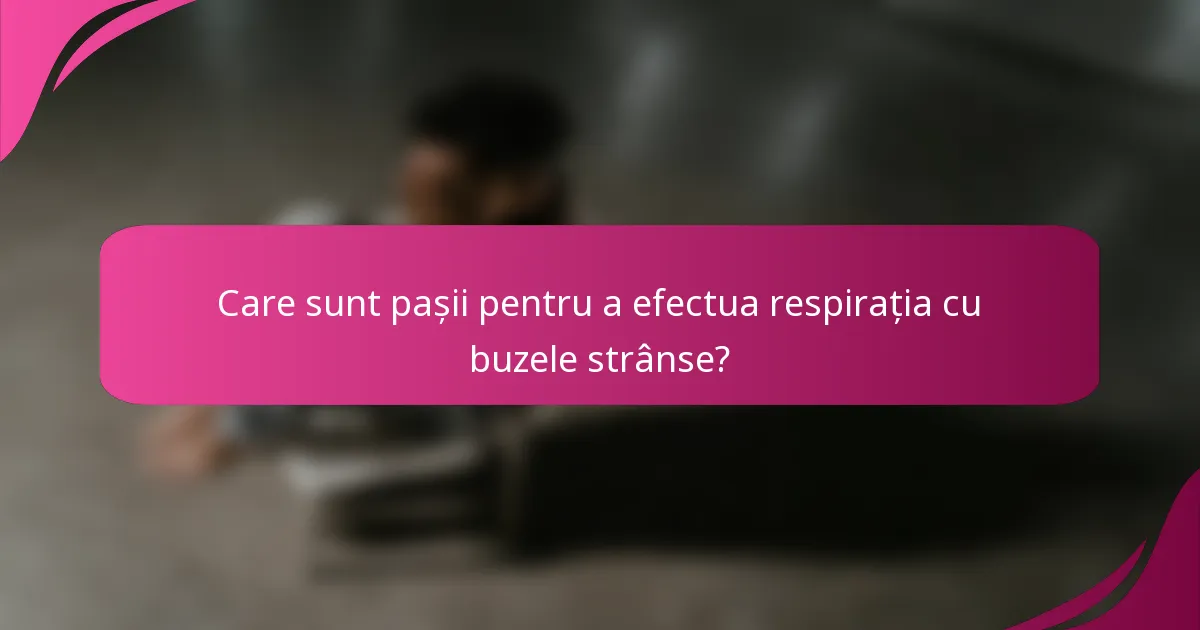 Care sunt pașii pentru a efectua respirația cu buzele strânse?