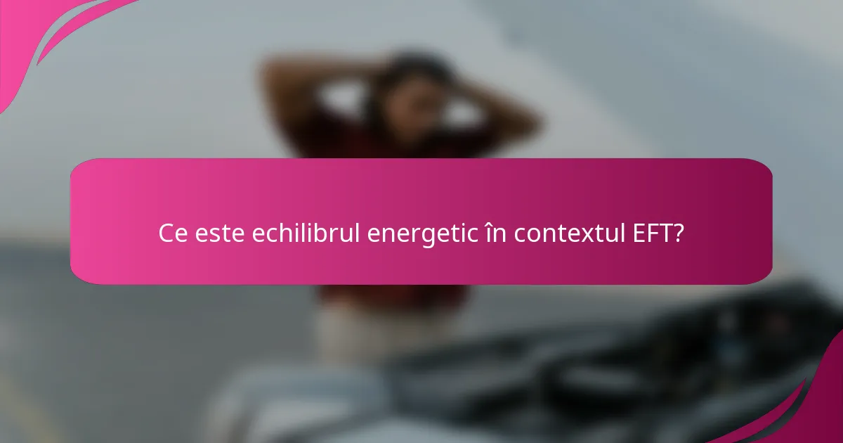 Ce este echilibrul energetic în contextul EFT?