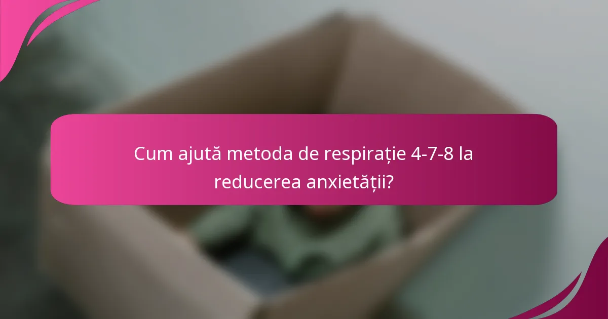 Cum ajută metoda de respirație 4-7-8 la reducerea anxietății?