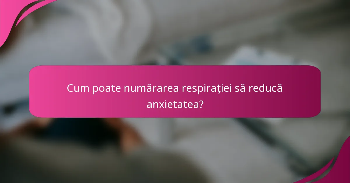 Cum poate numărarea respirației să reducă anxietatea?