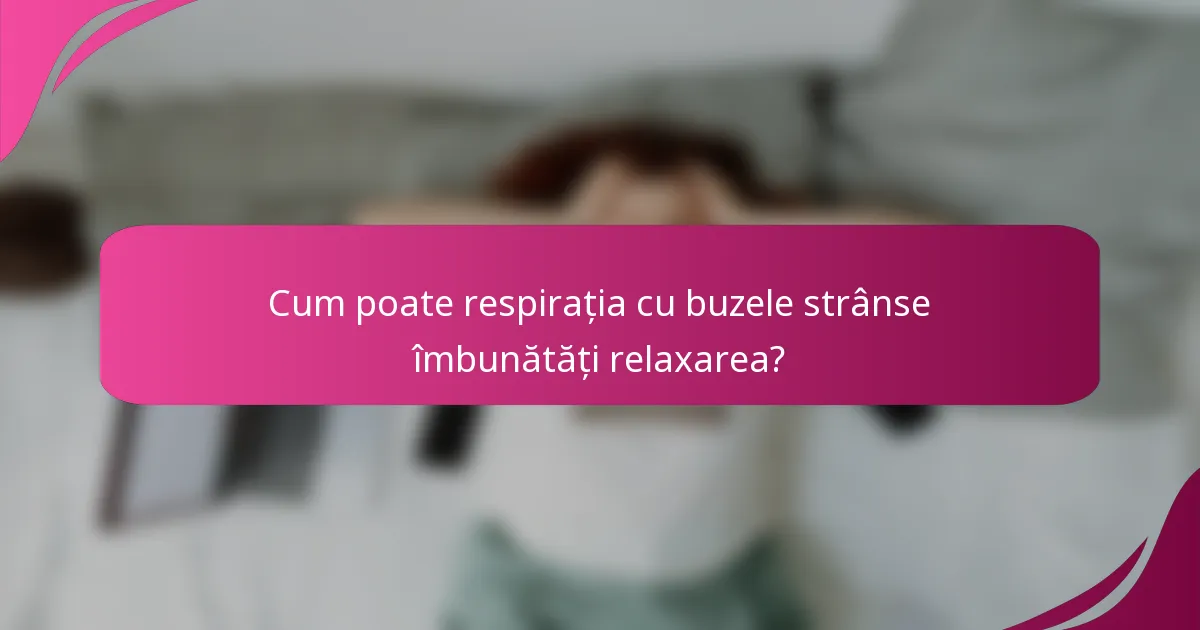 Cum poate respirația cu buzele strânse îmbunătăți relaxarea?