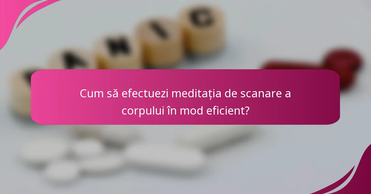 Cum să efectuezi meditația de scanare a corpului în mod eficient?